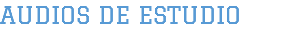 AUDIOS DE ESTUDIO
